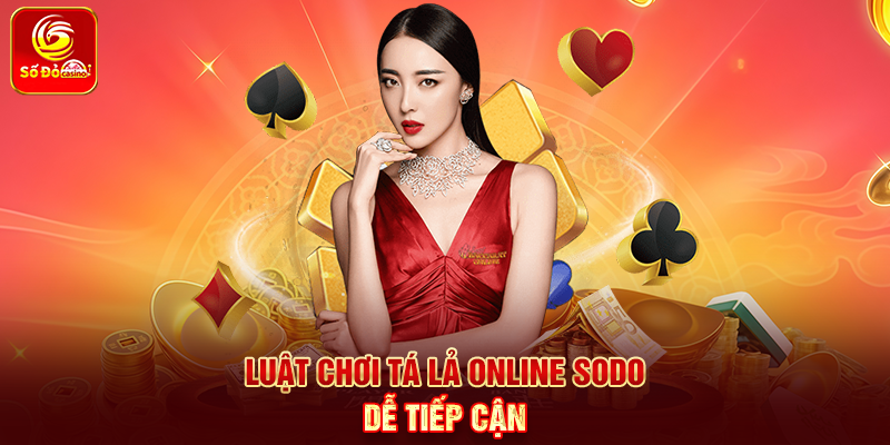 Luật chơi Tá Lả Online Sodo dễ tiếp cận
