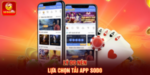 Lý do nên lựa chọn Tải App Sodo