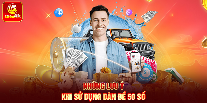 Những lưu ý khi sử dụng Dàn Đề 50 số
