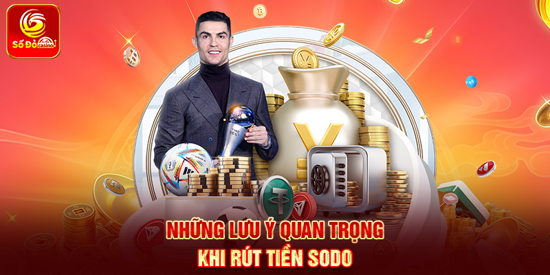 Những lưu ý quan trọng khi Rút Tiền Sodo