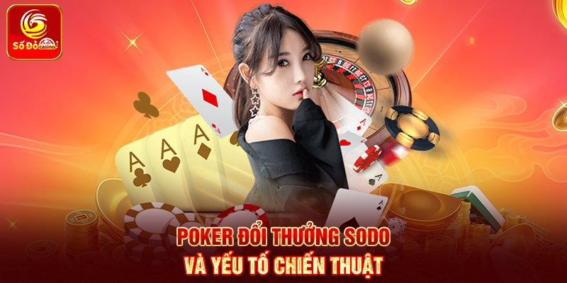 Poker Đổi Thưởng Sodo và yếu tố chiến thuật