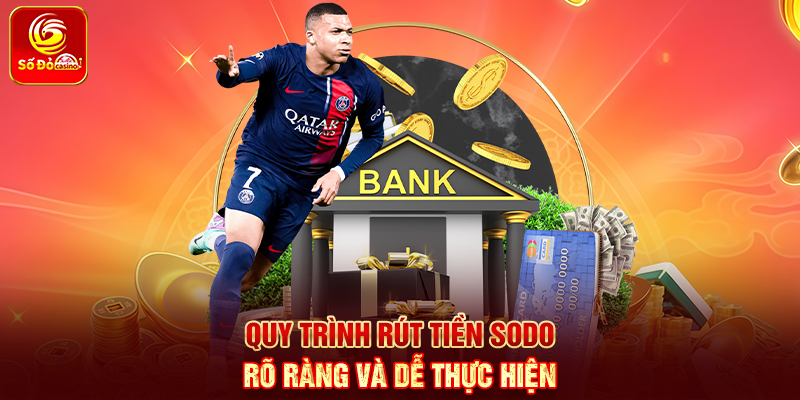 Quy trình Rút Tiền Sodo rõ ràng và dễ thực hiện