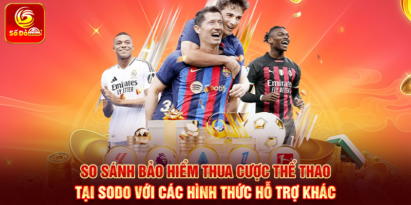 So sánh bảo hiểm thua cược thể thao tại Sodo với các hình thức hỗ trợ khác