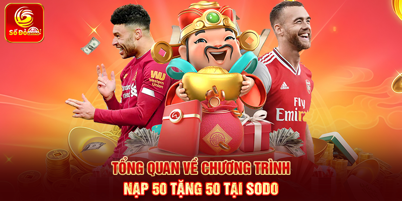Tổng quan về chương trình Nạp 50 tặng 50 tại Sodo