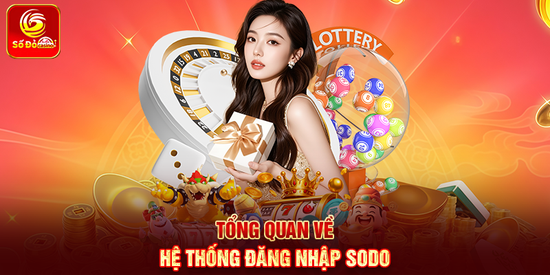 Tổng quan về hệ thống Đăng Nhập Sodo