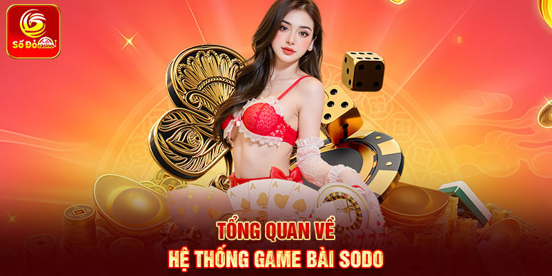 Tổng quan về hệ thống Game Bài Sodo