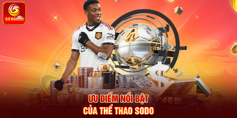 Ưu điểm nổi bật của Thể Thao Sodo